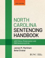 North Carolina Sentencing Handbook with Felony, Misdemeanor, and Dwi Sentencing Grids