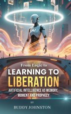 From Logic to Learning to Liberation