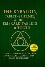 The Kybalion, The Tablet of Hermes & The Emerald Tablets¿of¿Thoth
