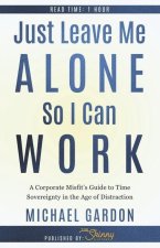 Just Leave Me Alone So I Can Work