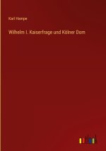 Wilhelm I. Kaiserfrage und Kölner Dom