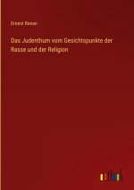 Das Judenthum vom Gesichtspunkte der Rasse und der Religion