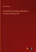 Die Sprache der Gesetze Aelfreds des Grossen und König Jnes