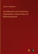Das elektrische Licht und die hierzu angewendeten Lampen, Kohlen und Beleuchtungskörper
