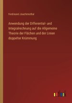 Anwendung der Differential- und Integralrechnung auf die Allgemeine Theorie der Flächen und der Linien doppelter Krümmung