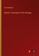 Behram: Trauerspiel in fünf Aufzügen