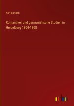 Romantiker und germanistische Studien in Heidelberg 1804-1808