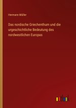 Das nordische Griechenthum und die urgeschichtliche Bedeutung des nordwestlichen Europas