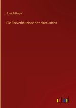 Die Eheverhältnisse der alten Juden