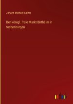 Der königl. freie Markt Birthälm in Siebenbürgen