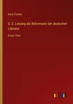 G. E. Lessing als Reformator der deutschen Literatur