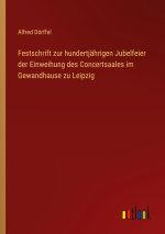 Festschrift zur hundertjährigen Jubelfeier der Einweihung des Concertsaales im Gewandhause zu Leipzig