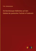 Die Bestrebungen Malherbes auf dem Gebiete der poetischen Technik in Frankreich