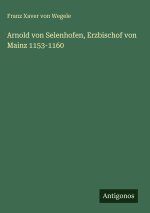 Arnold von Selenhofen, Erzbischof von Mainz 1153-1160