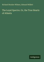 The Loyal Spectre. Or, the True Hearts of Atlanta