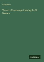 The Art of Landscape Painting in Oil Colours