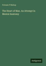 The Heart of Man. An Attempt in Mental Anatomy