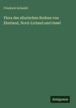 Flora des silurischen Bodens von Ehstland, Nord-Livland und Oesel