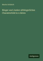 Bürger und Junker altbürgerliches Charakterbild in 4 Akten