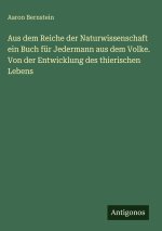 Aus dem Reiche der Naturwissenschaft ein Buch für Jedermann aus dem Volke. Von der Entwicklung des thierischen Lebens