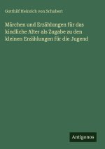 Märchen und Erzählungen für das kindliche Alter als Zugabe zu den kleinen Erzählungen für die Jugend