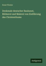 Denkmale deutscher Baukunst, Bildnerei und Malerei von Einführung des Christenthums