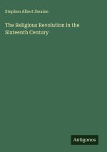 The Religious Revolution in the Sixteenth Century