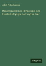 Menschenseele und Physiologie: eine Streitschrift gegen Carl Vogt in Genf