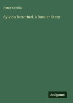 Sylvie's Betrothed. A Russian Story