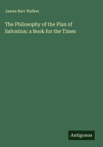 The Philosophy of the Plan of Salvation: a Book for the Times