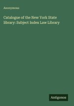 Catalogue of the New York State library: Subject Index Law Library