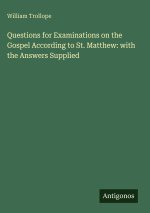 Questions for Examinations on the Gospel According to St. Matthew: with the Answers Supplied