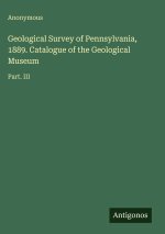 Geological Survey of Pennsylvania, 1889. Catalogue of the Geological Museum