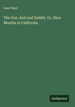 The Gun, Rod and Saddle. Or, Nine Months in California