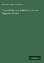 Sämmtliche ascetische Schriften: der Weg zum Himmel
