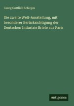Die zweite Welt-Ausstellung, mit besonderer Berücksichtigung der Deutschen Industrie Briefe aus Paris