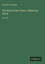 The Ward of the Crown: a Historical Novel