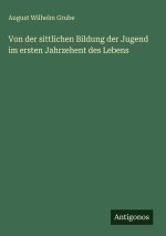 Von der sittlichen Bildung der Jugend im ersten Jahrzehent des Lebens