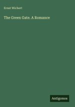 The Green Gate. A Romance