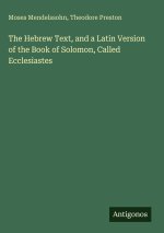 The Hebrew Text, and a Latin Version of the Book of Solomon, Called Ecclesiastes