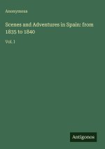 Scenes and Adventures in Spain: from 1835 to 1840