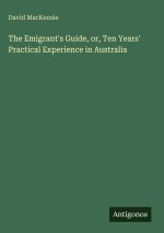 The Emigrant's Guide, or, Ten Years' Practical Experience in Australia