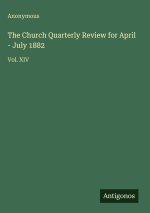 The Church Quarterly Review for April - July 1882