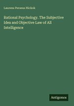 Rational Psychology. The Subjective Idea and Objective Law of All Intelligence