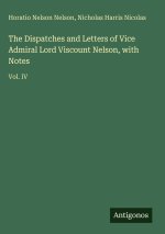The Dispatches and Letters of Vice Admiral Lord Viscount Nelson, with Notes