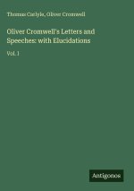 Oliver Cromwell's Letters and Speeches: with Elucidations