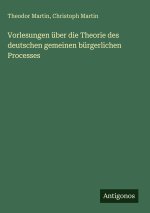 Vorlesungen über die Theorie des deutschen gemeinen bürgerlichen Processes