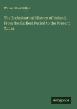 The Ecclesiastical History of Ireland. From the Earliest Period to the Present Times