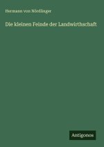 Die kleinen Feinde der Landwirthschaft