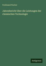 Jahresbericht über die Leistungen der chemischen Technologie